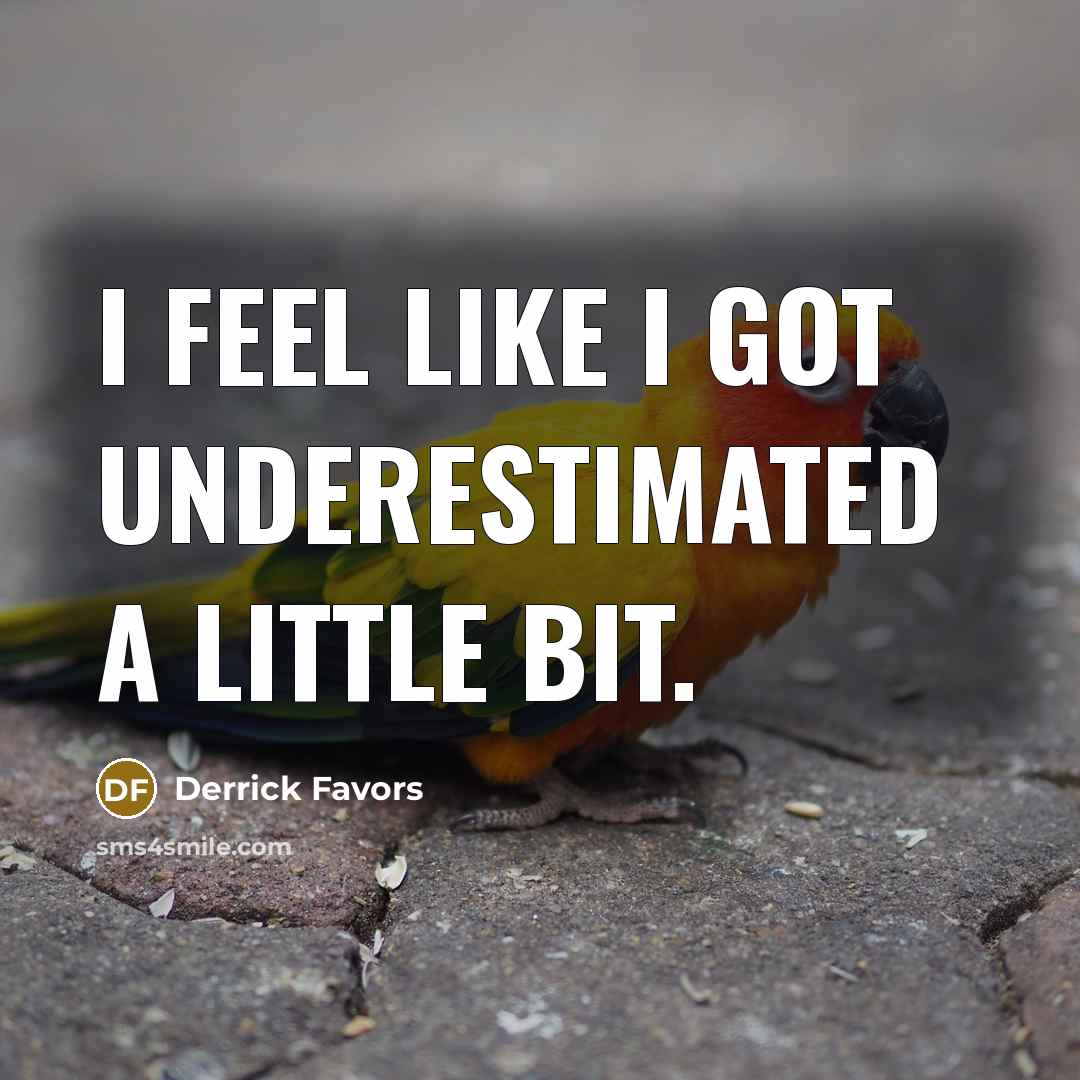“I feel like I got underestimated a little bit.…” quote by Derrick Favors