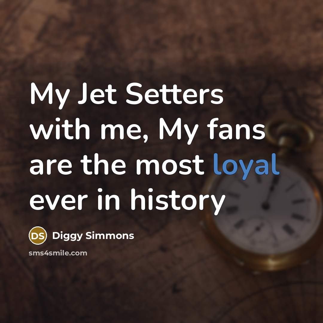 “My Jet Setters with me, My fans are the most loyal ever in history” quote by Diggy Simmons