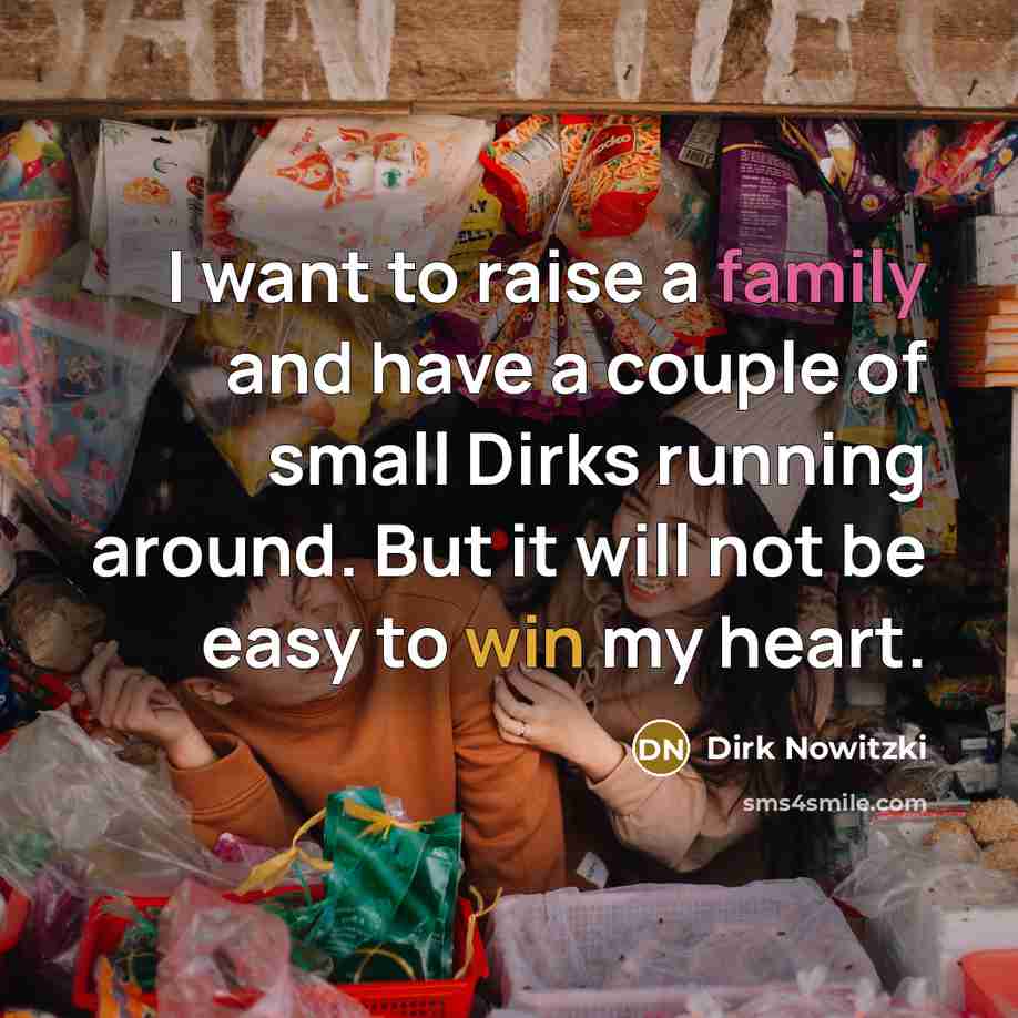 “I want to raise a family and have a couple…” quote by Dirk Nowitzki