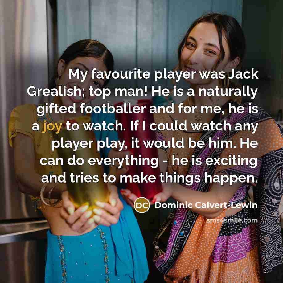 “My favourite player was Jack Grealish; top man! He is…” quote by Dominic Calvert-Lewin