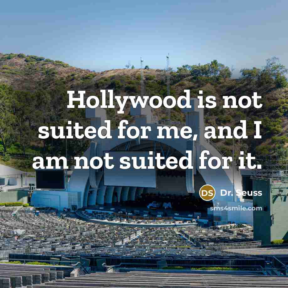 “Hollywood is not suited for me, and I am not…” quote by Dr. Seuss