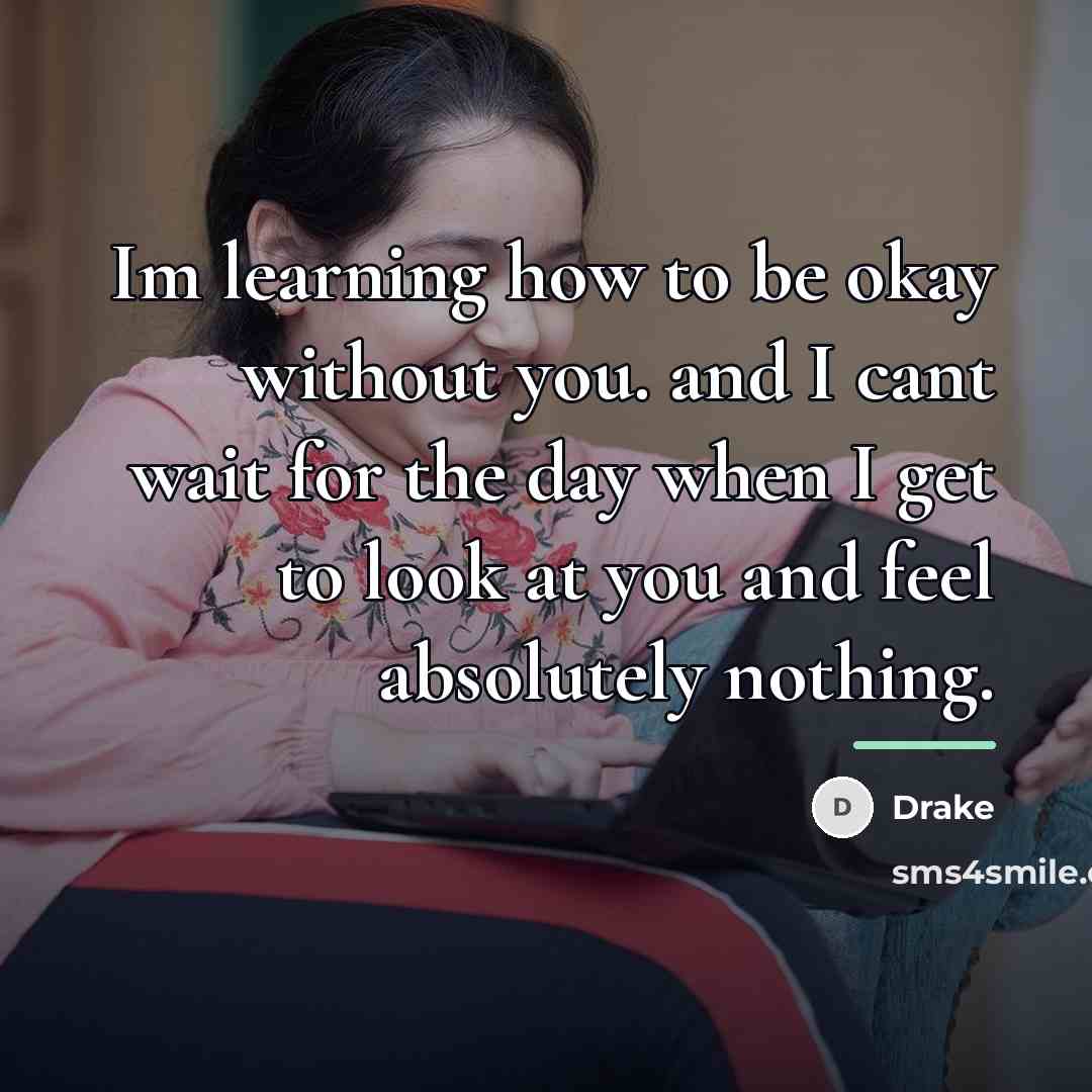 “Im learning how to be okay without you. and I…” quote by Drake