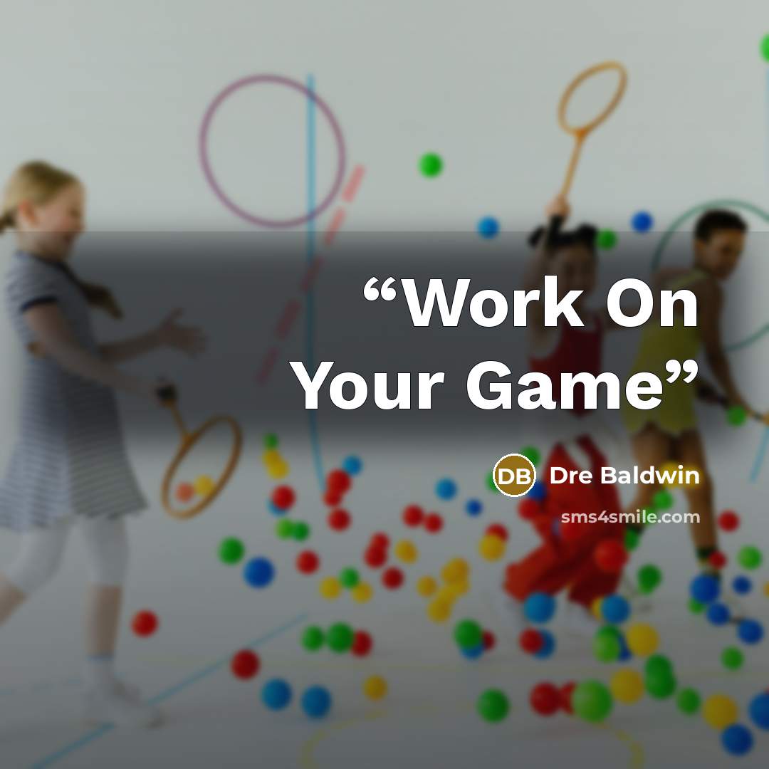“Work On Your Game” quote by Dre Baldwin