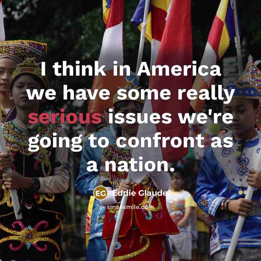 “I think in America we have some really serious issues…” quote by Eddie Glaude