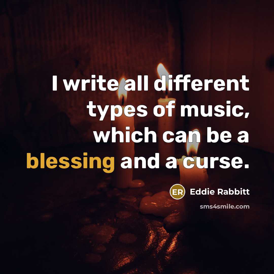 “I write all different types of music, which can be…” quote by Eddie Rabbitt