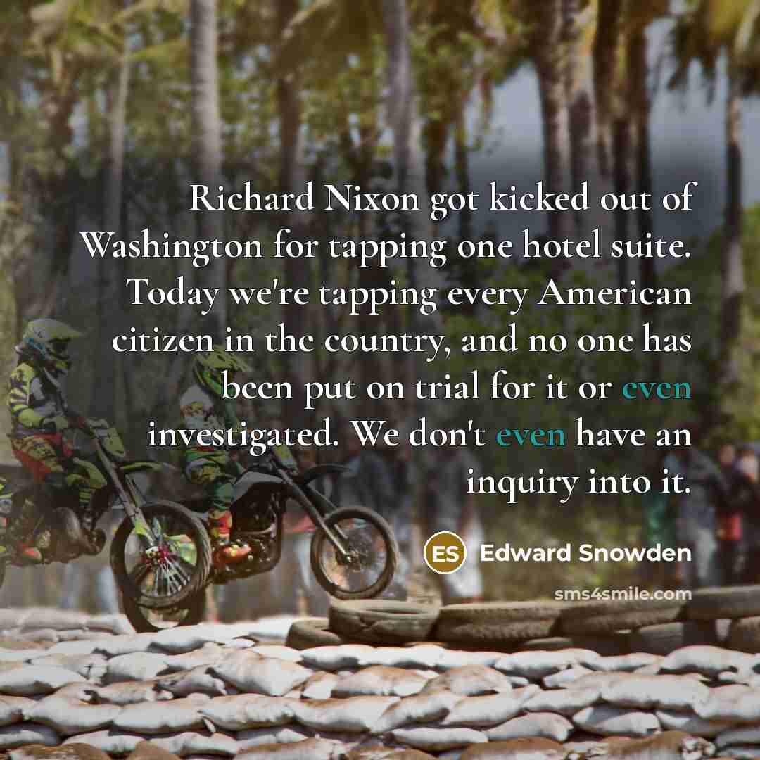 “Richard Nixon got kicked out of Washington for tapping one…” quote by Edward Snowden