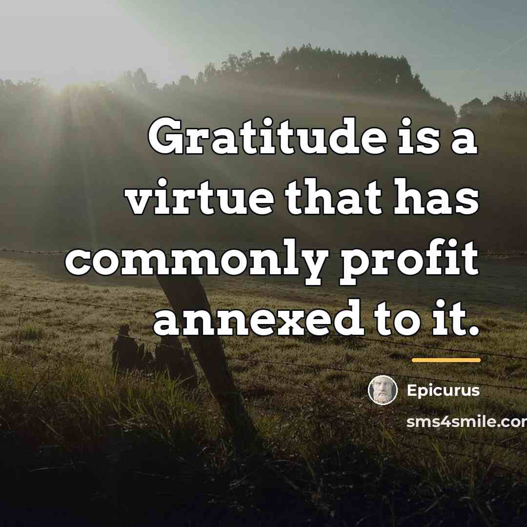 “Gratitude is a virtue that has commonly profit annexed to…” quote by Epicurus
