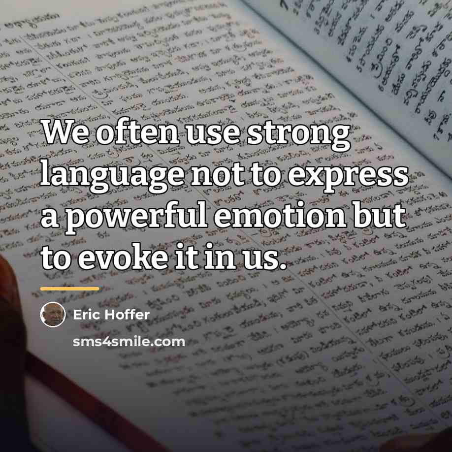 “We often use strong language not to express a powerful…” quote by Eric Hoffer