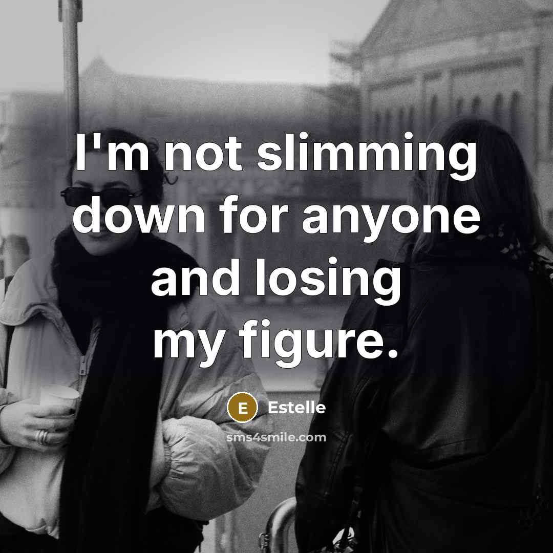 “I'm not slimming down for anyone and losing my figure.…” quote by Estelle