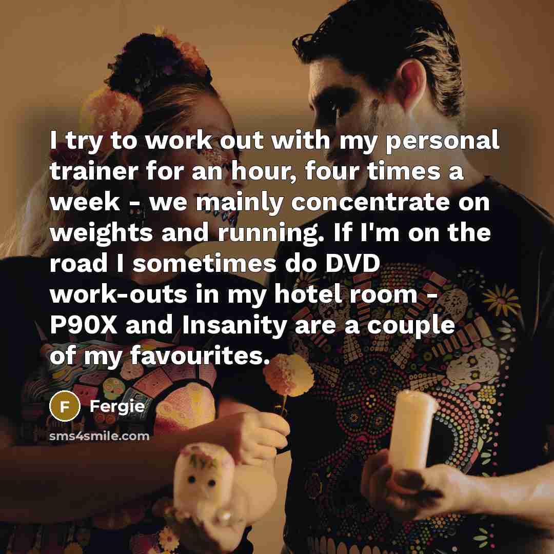 “I try to work out with my personal trainer for…” quote by Fergie