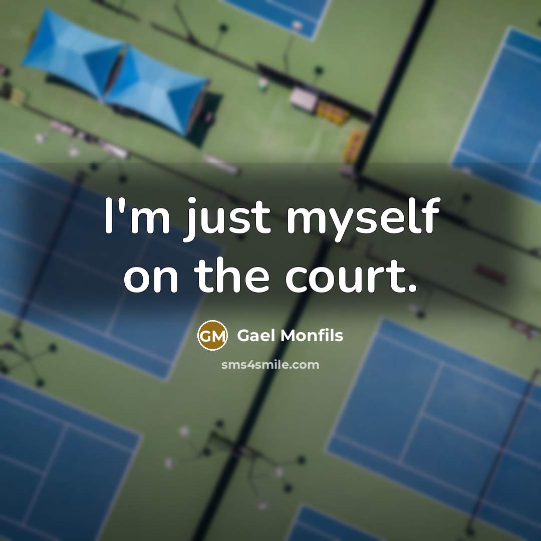 “I'm just myself on the court.…” quote by Gael Monfils