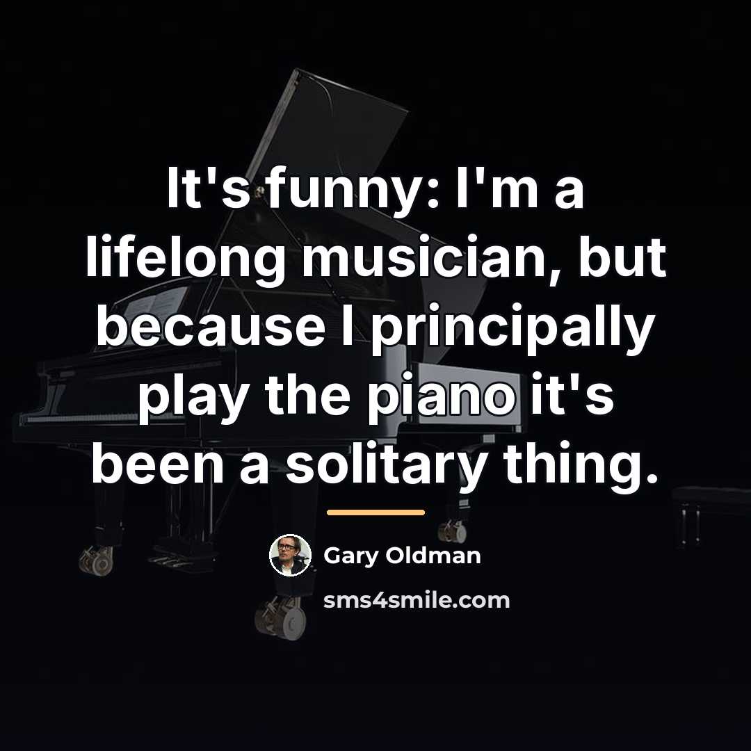 “It's funny: I'm a lifelong musician, but because I principally…” quote by Gary Oldman