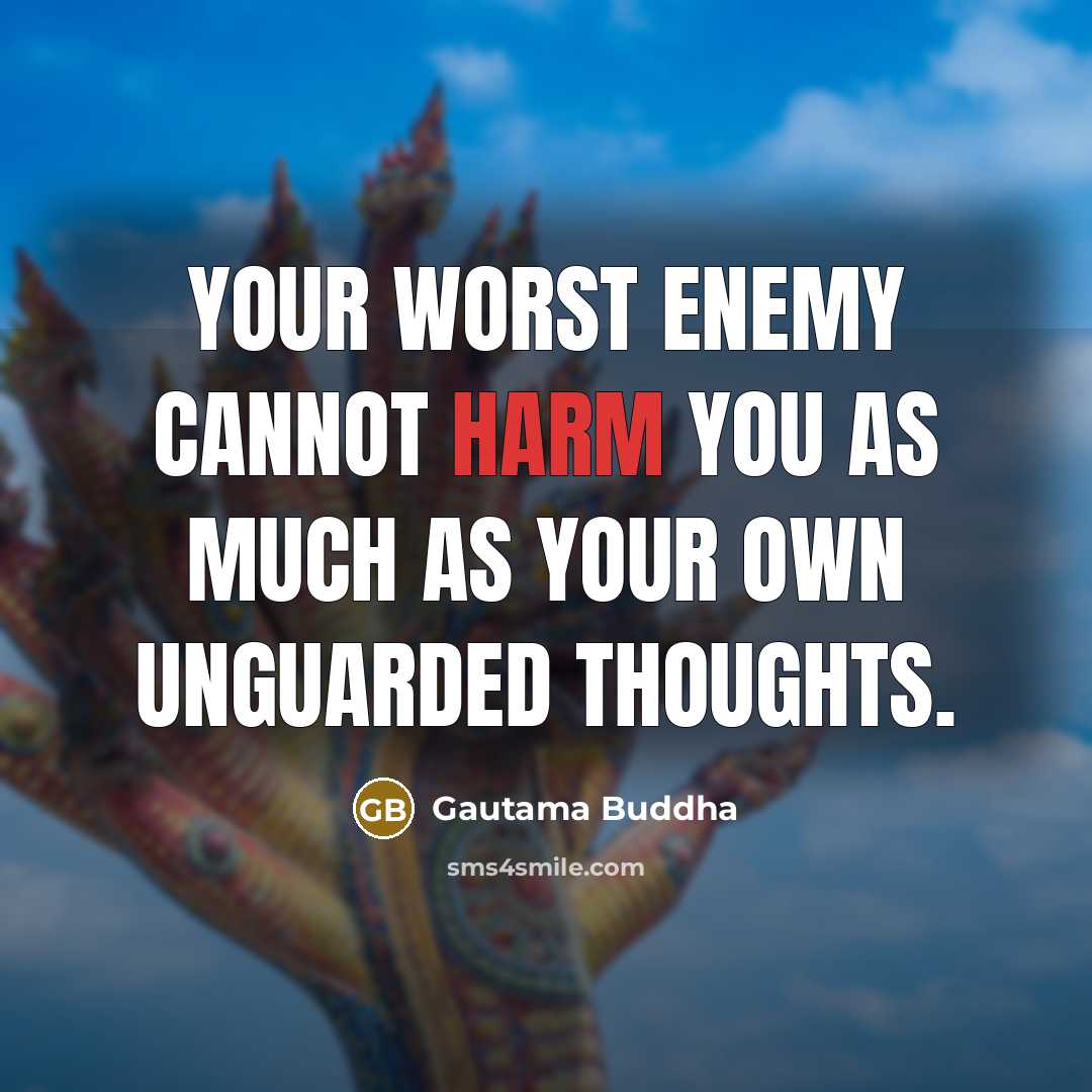 “Your worst enemy cannot harm you as much as your…” quote by Gautama Buddha