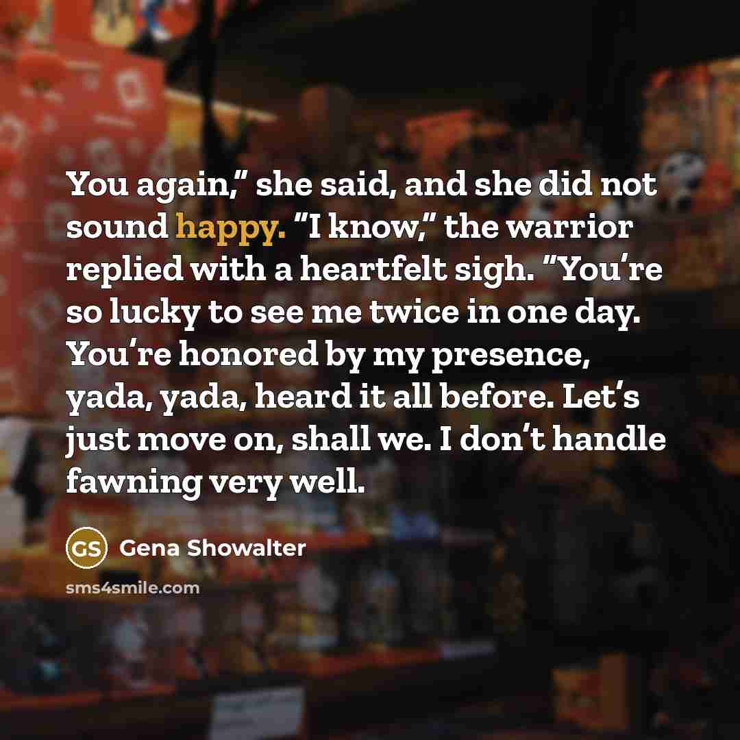 “You again,” she said, and she did not sound happy.…” quote by Gena Showalter