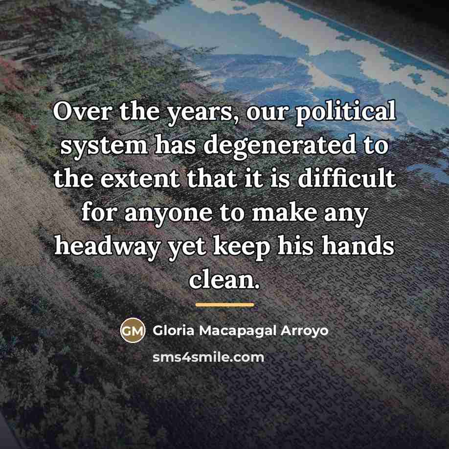 “Over the years, our political system has degenerated to the…” quote by Gloria Macapagal Arroyo
