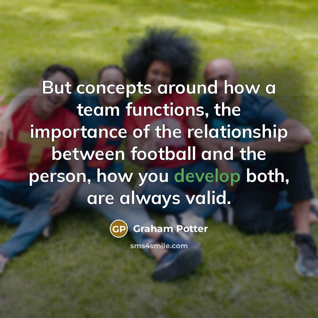“But concepts around how a team functions, the importance of…” quote by Graham Potter