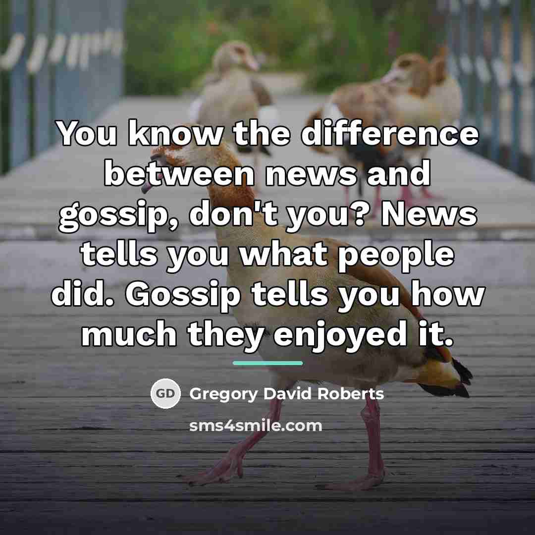 “You know the difference between news and gossip, don't you?…” quote by Gregory David Roberts