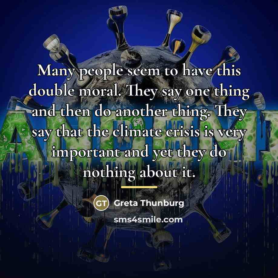 “Many people seem to have this double moral. They say…” quote by Greta Thunburg