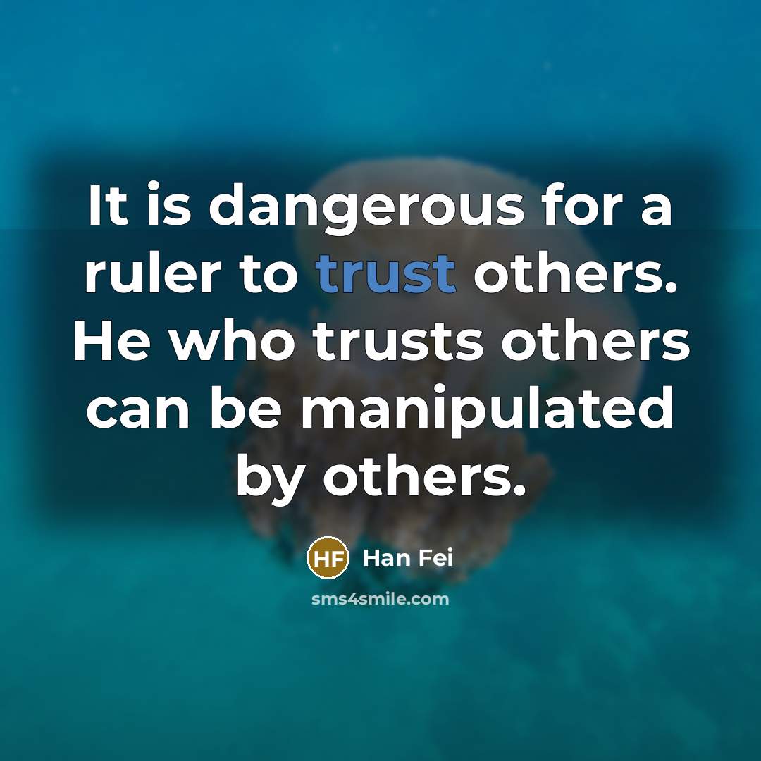 “It is dangerous for a ruler to trust others. He…” quote by Han Fei