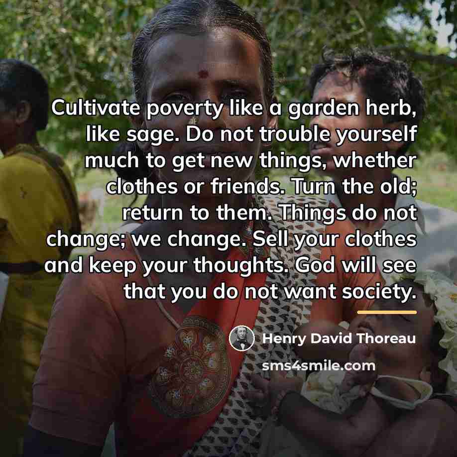 “Cultivate poverty like a garden herb, like sage. Do not…” quote by Henry David Thoreau