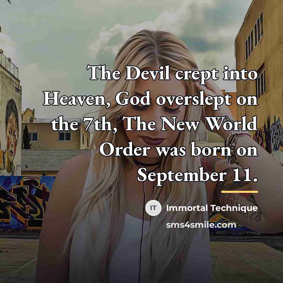 “The Devil crept into Heaven, God overslept on the 7th,…” quote by Immortal Technique