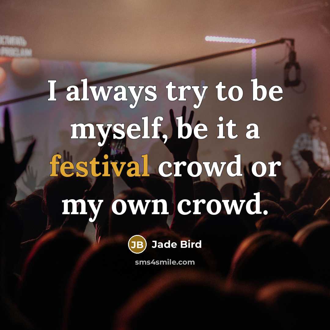 “I always try to be myself, be it a festival…” quote by Jade Bird
