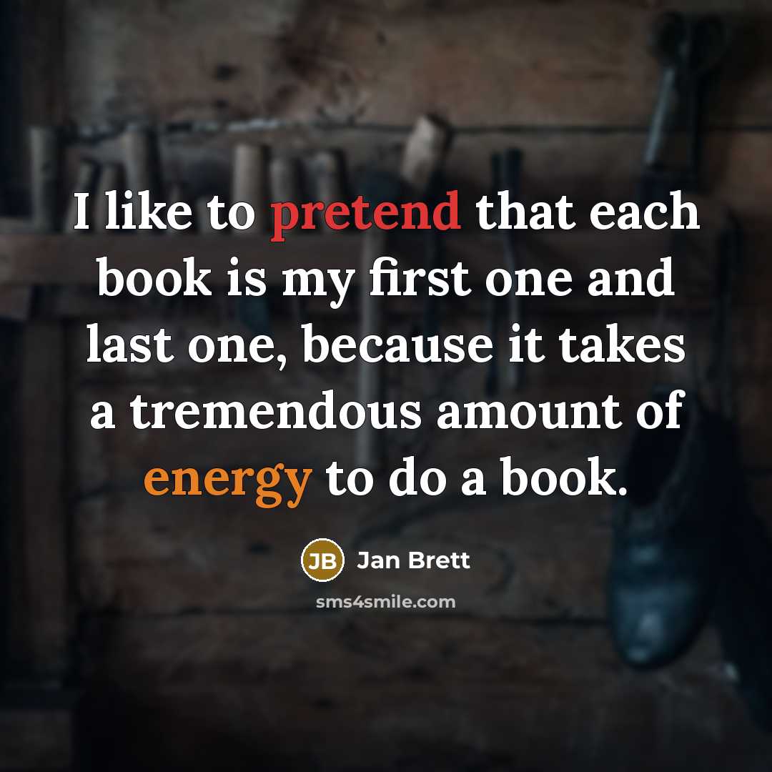 “I like to pretend that each book is my first…” quote by Jan Brett