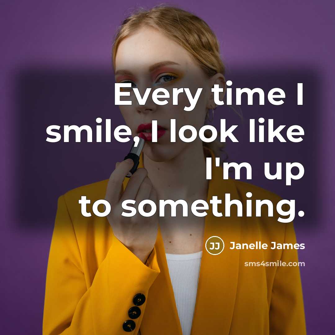 “Every time I smile, I look like I'm up to…” quote by Janelle James