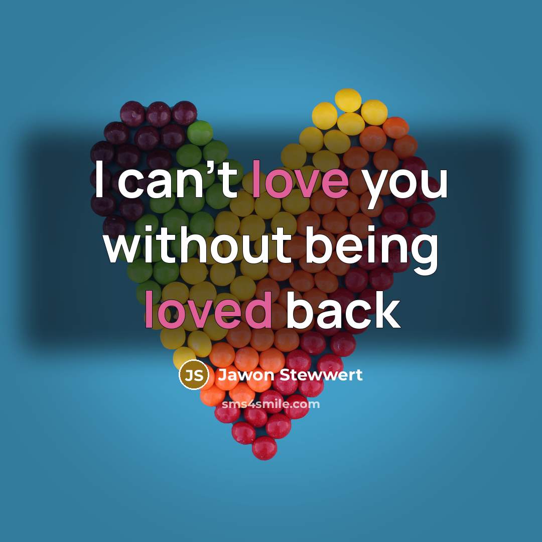 “I can't love you without being loved back…” quote by Jawon Stewwert