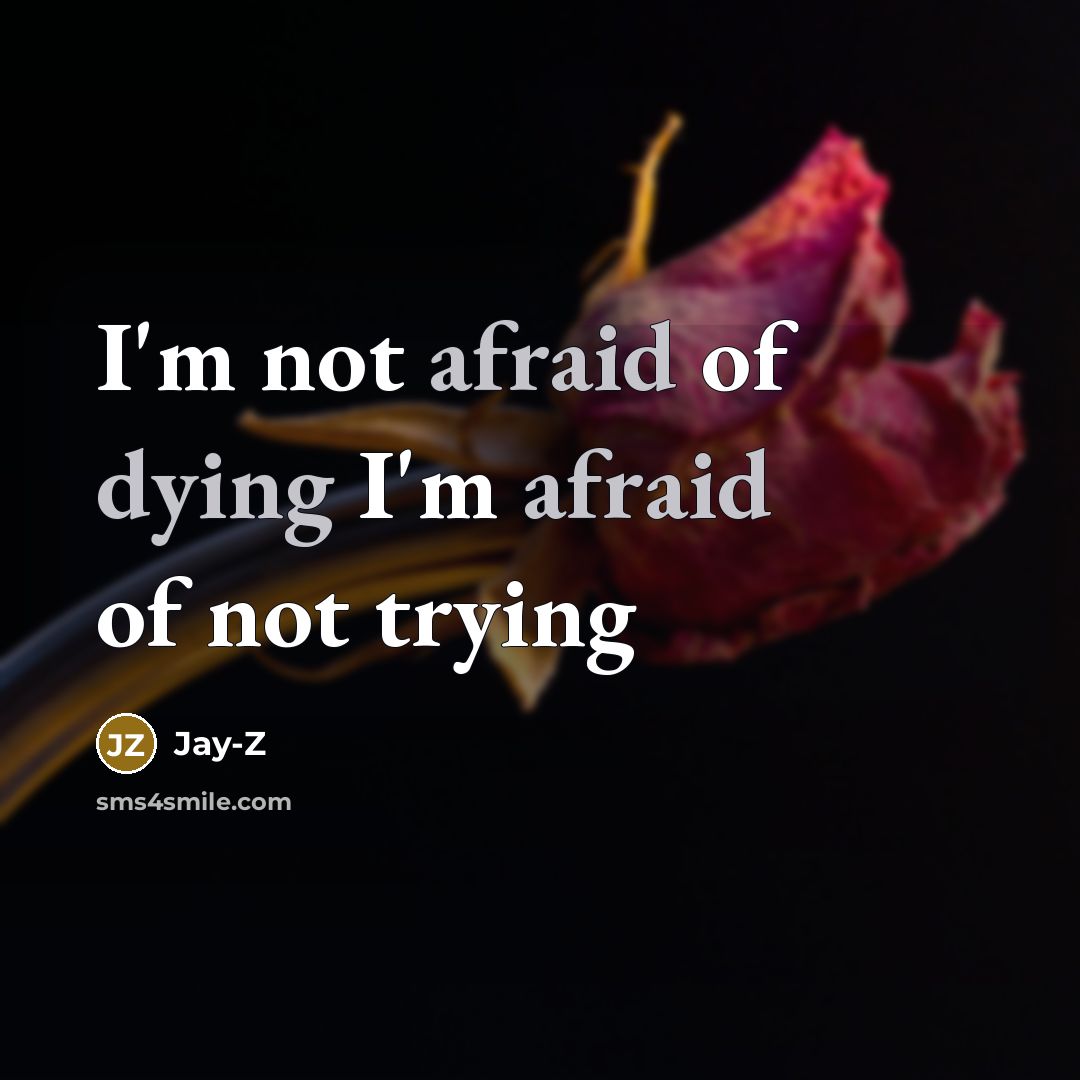 “I'm not afraid of dying I'm afraid of not trying” quote by Jay-Z