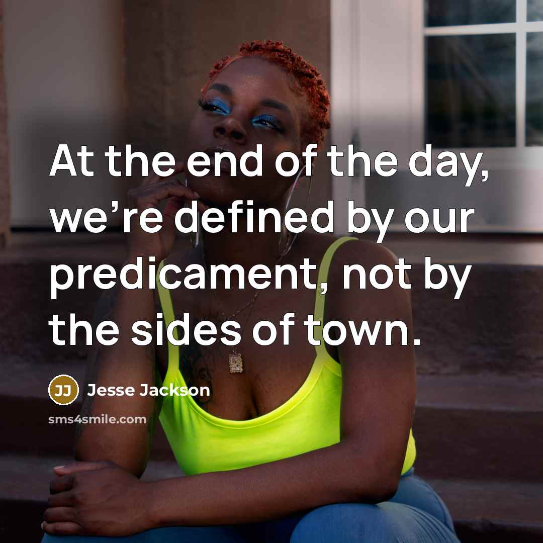 “At the end of the day, we're defined by our…” quote by Jesse Jackson
