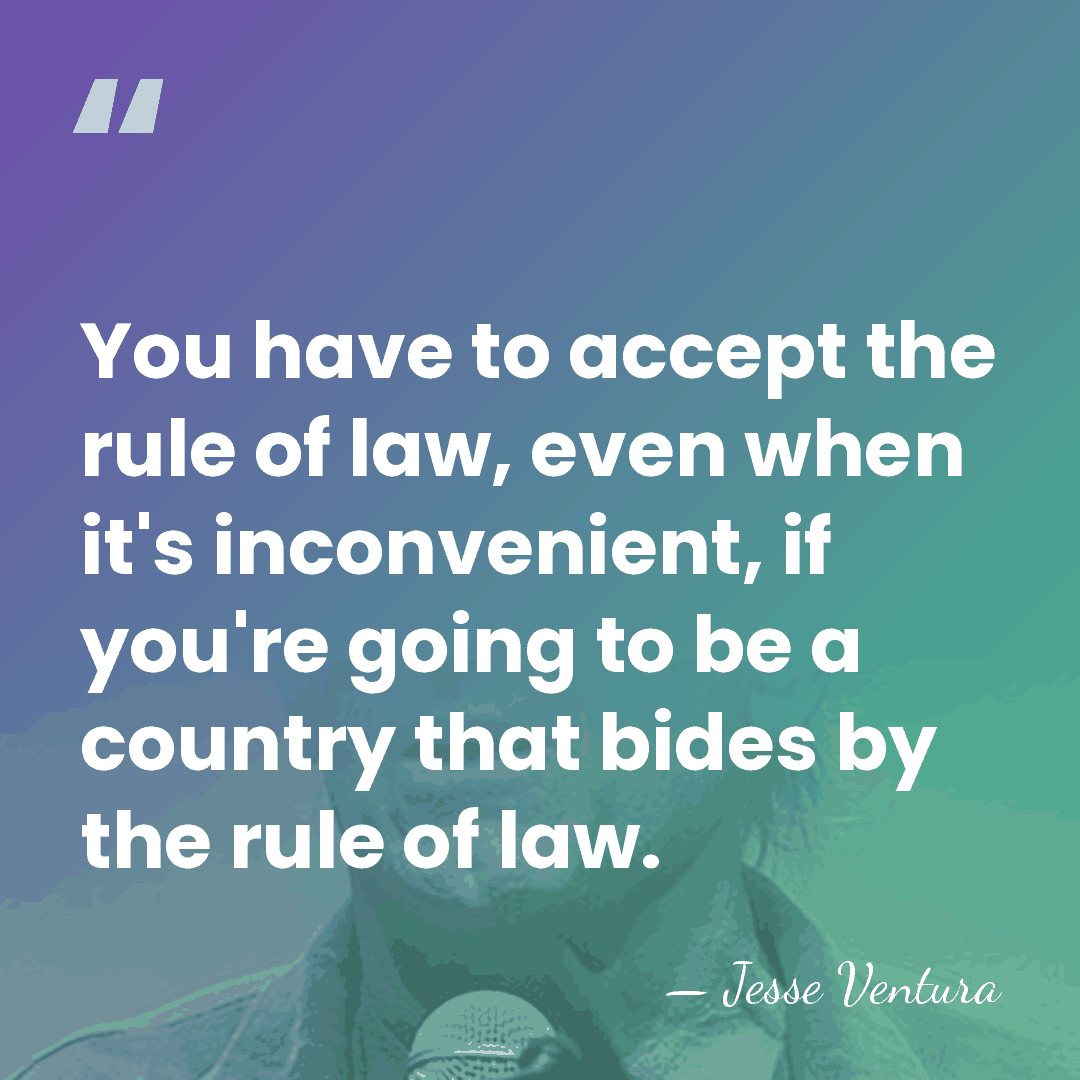 You have to accept the rule of law, even when it's inconvenient,&hellip; - Jesse Ventura