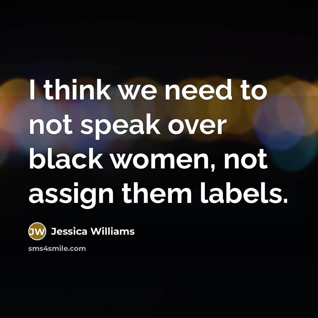 “I think we need to not speak over black women,…” quote by Jessica Williams