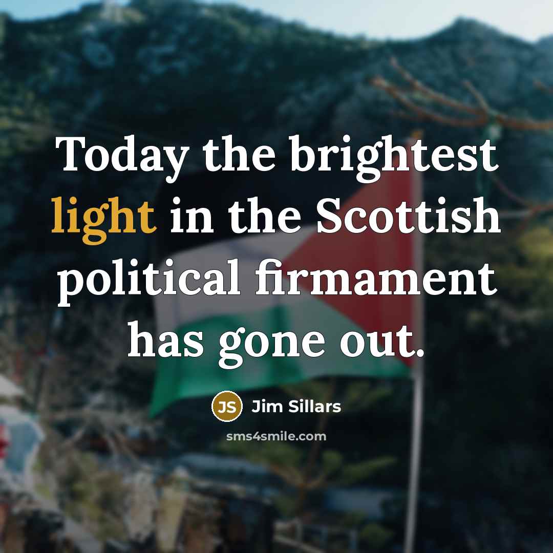“Today the brightest light in the Scottish political firmament has…” quote by Jim Sillars