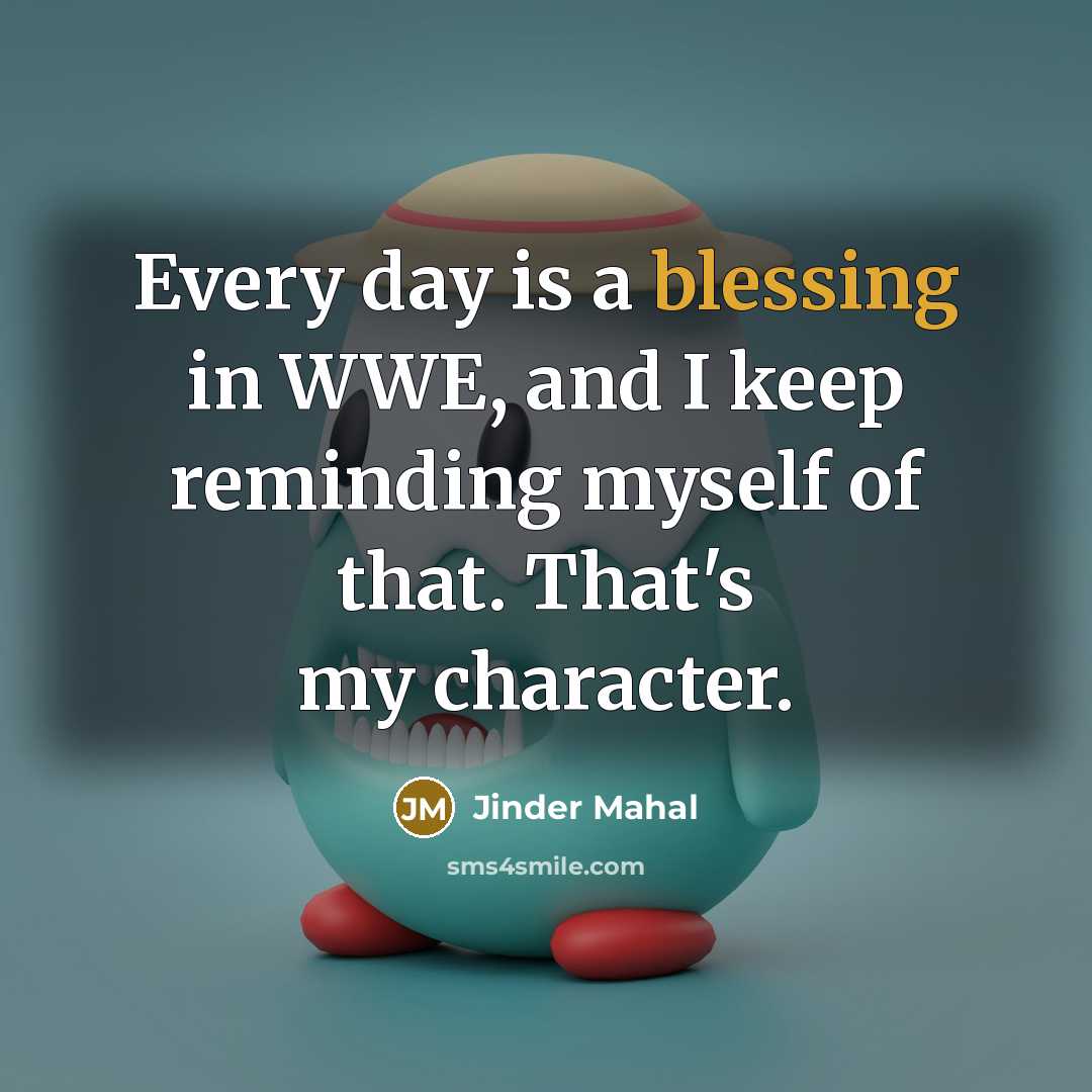 “Every day is a blessing in WWE, and I keep…” quote by Jinder Mahal