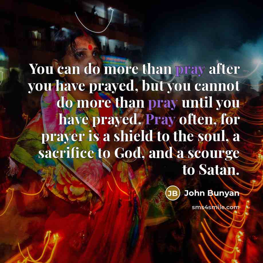 “You can do more than pray after you have prayed,…” quote by John Bunyan