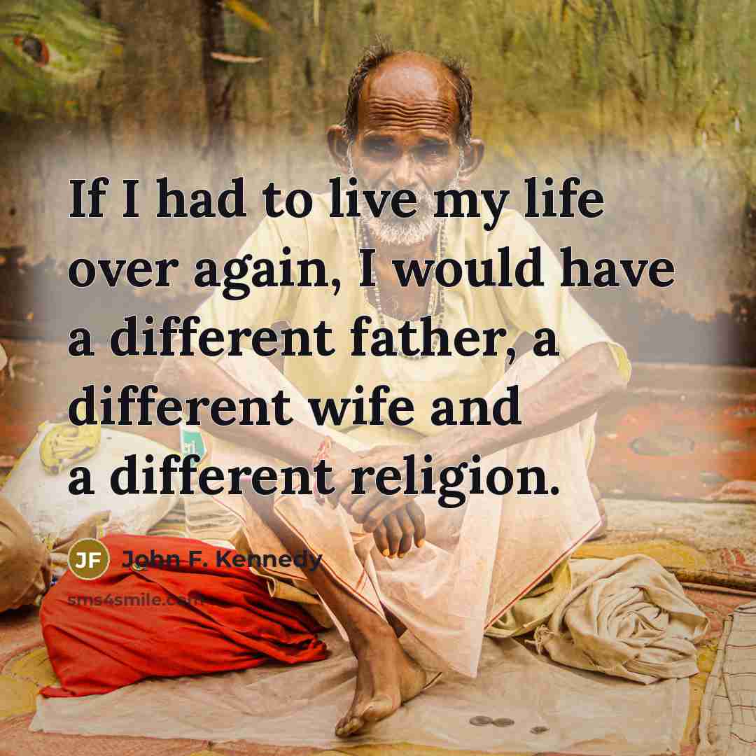 “If I had to live my life over again, I…” quote by John F. Kennedy
