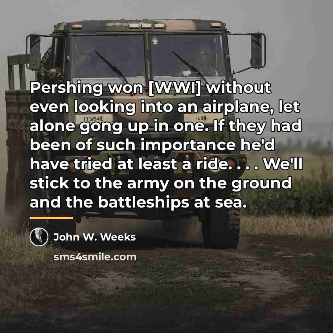 “Pershing won [WWI] without even looking into an airplane, let…” quote by John W. Weeks