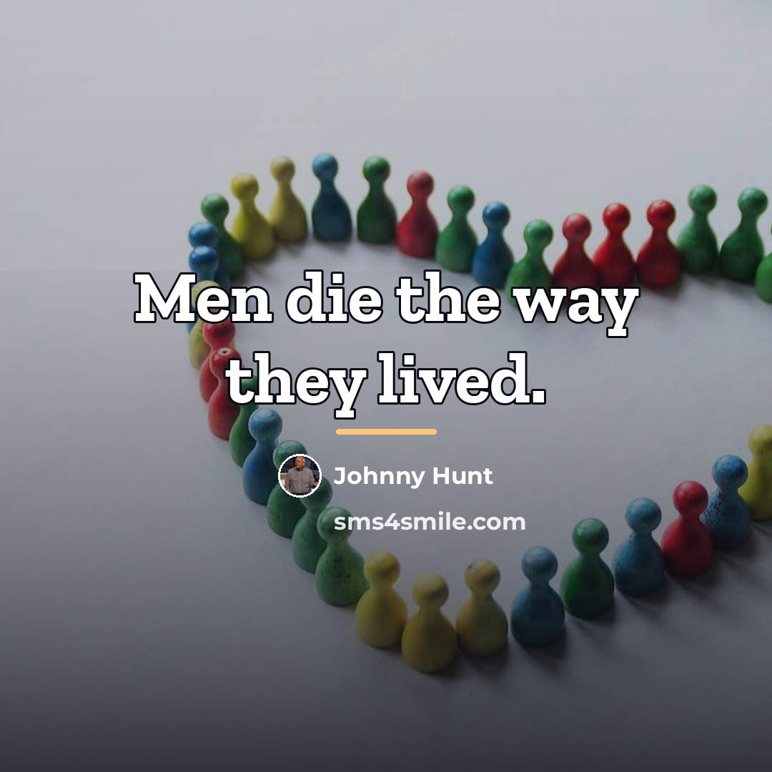 “Men die the way they lived.…” quote by Johnny Hunt