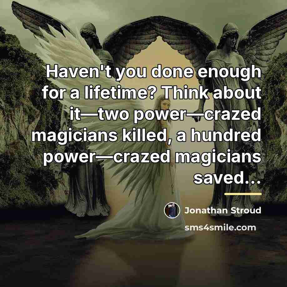 “Haven't you done enough for a lifetime? Think about it—two…” quote by Jonathan Stroud