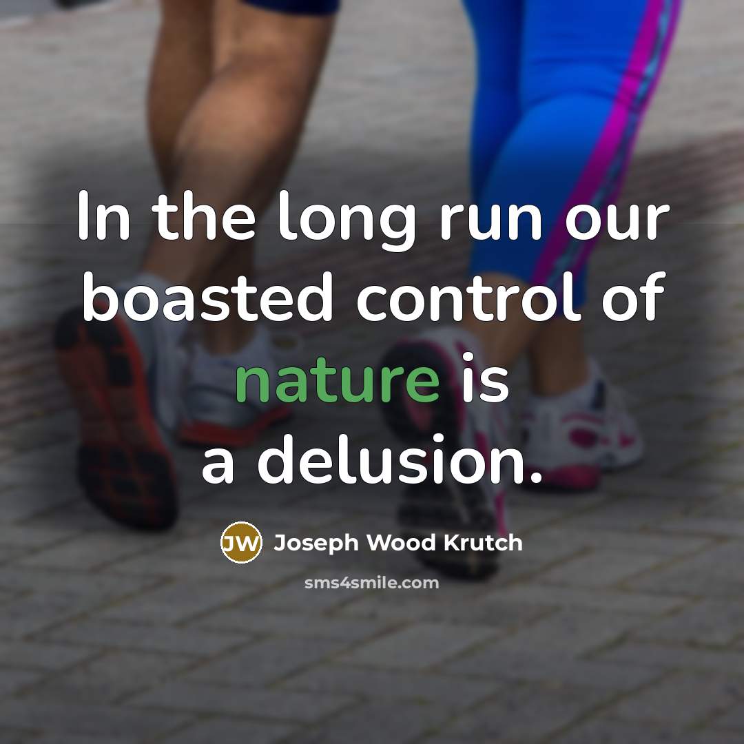 “In the long run our boasted control of nature is…” quote by Joseph Wood Krutch