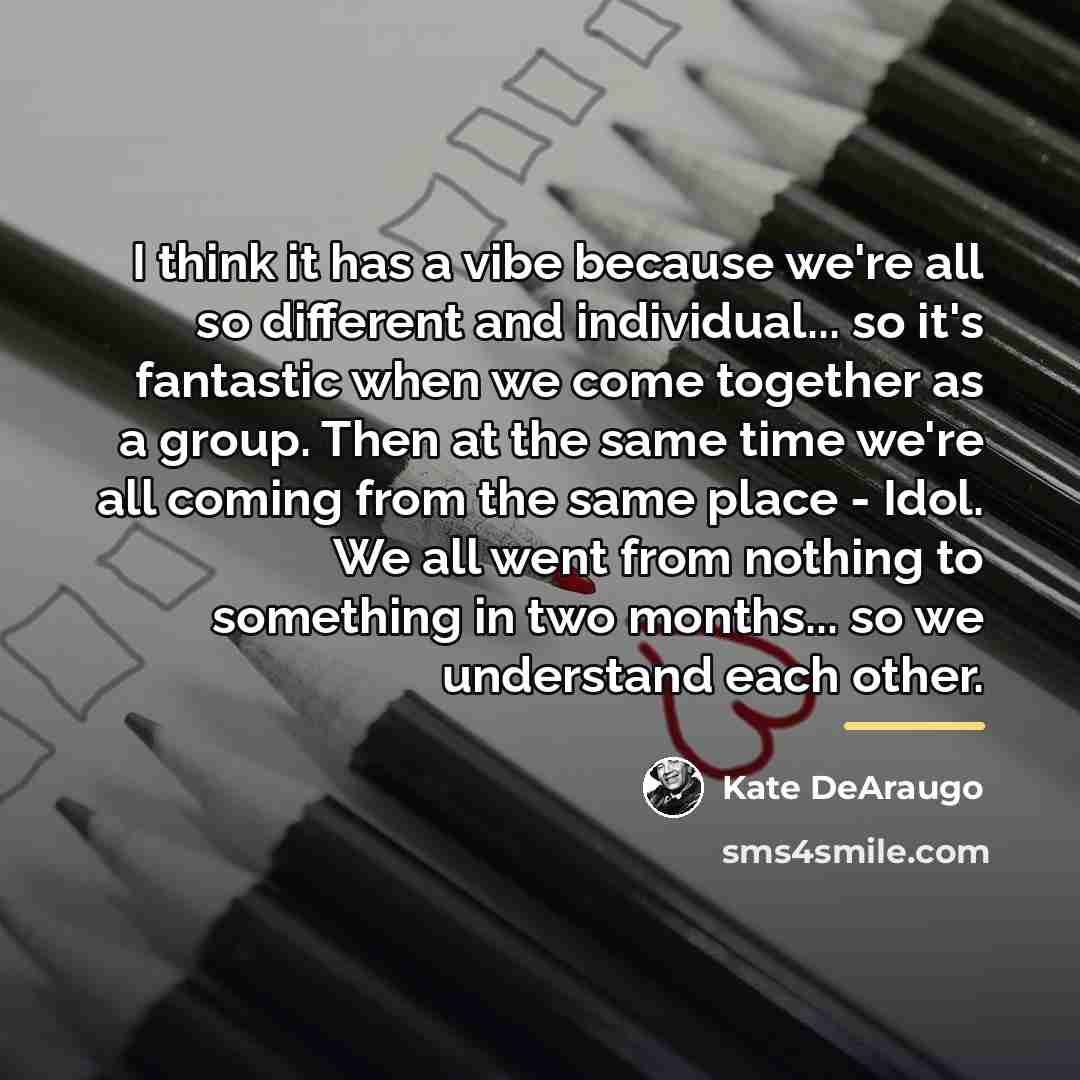 “I think it has a vibe because we're all so…” quote by Kate DeAraugo