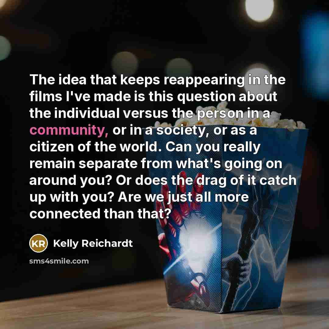 “The idea that keeps reappearing in the films I've made…” quote by Kelly Reichardt