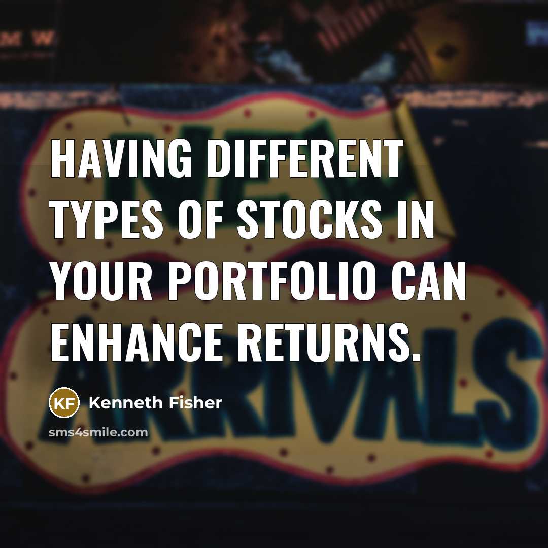 “Having different types of stocks in your portfolio can enhance…” quote by Kenneth Fisher