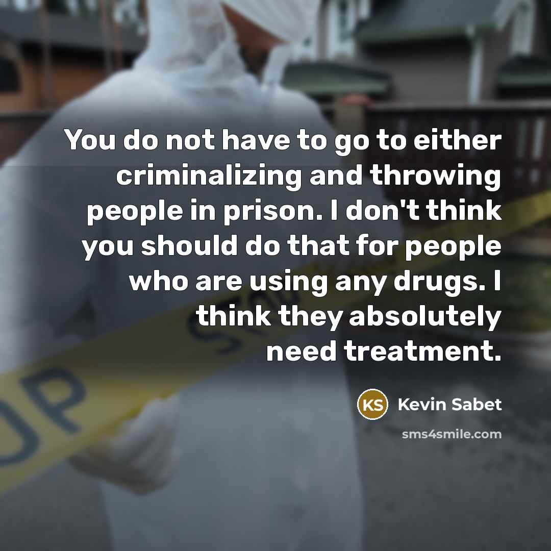 “You do not have to go to either criminalizing and…” quote by Kevin Sabet