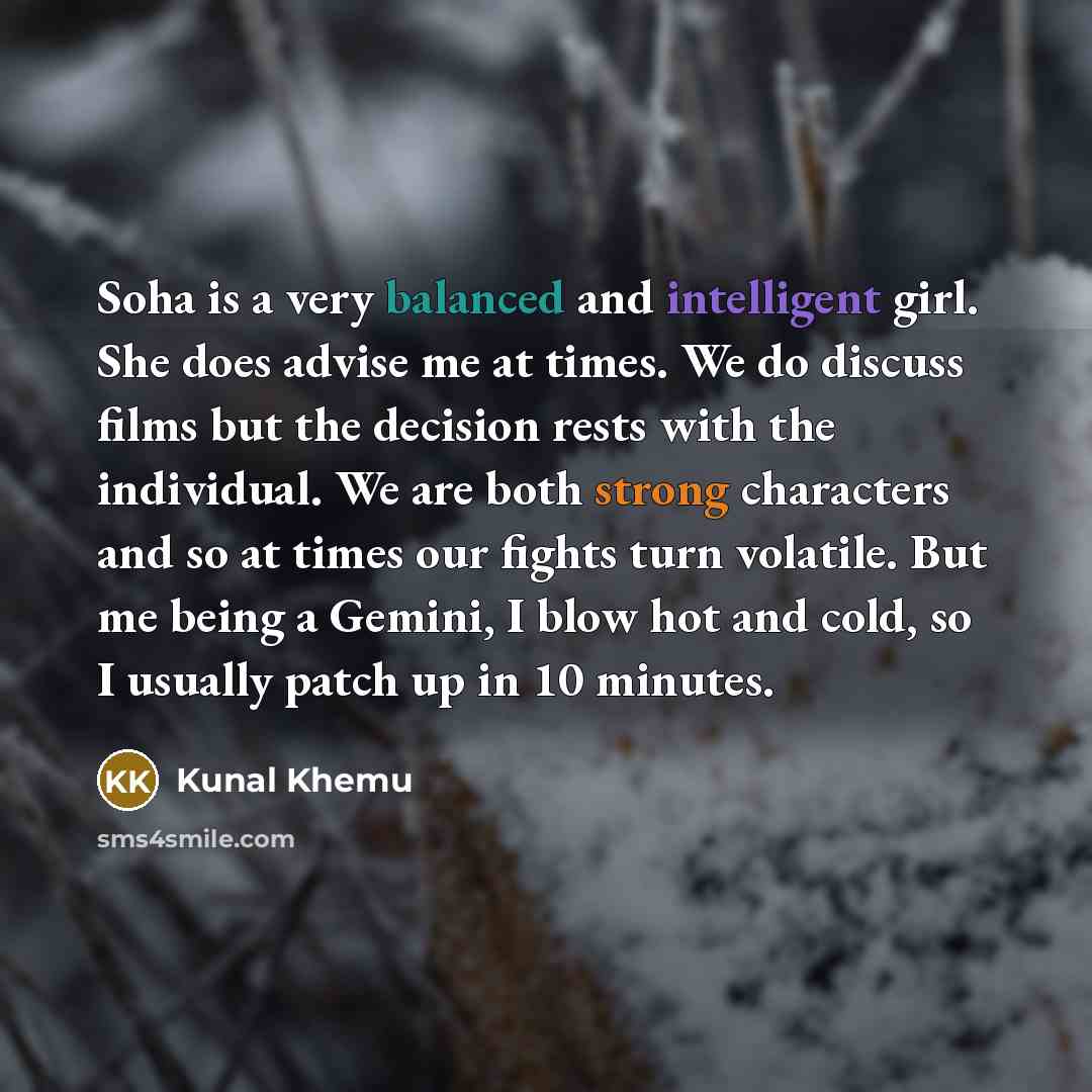 “Soha is a very balanced and intelligent girl. She does…” quote by Kunal Khemu