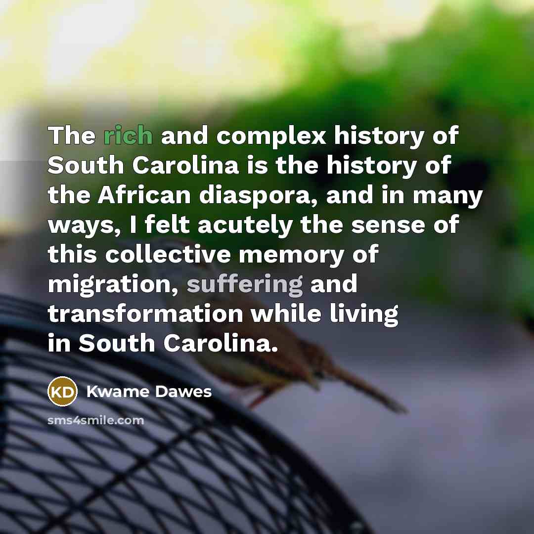 “The rich and complex history of South Carolina is the…” quote by Kwame Dawes