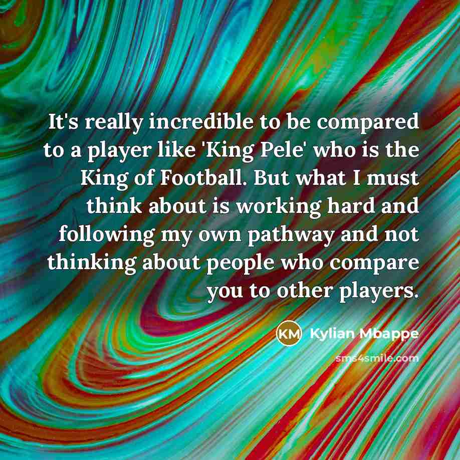 “It's really incredible to be compared to a player like…” quote by Kylian Mbappe