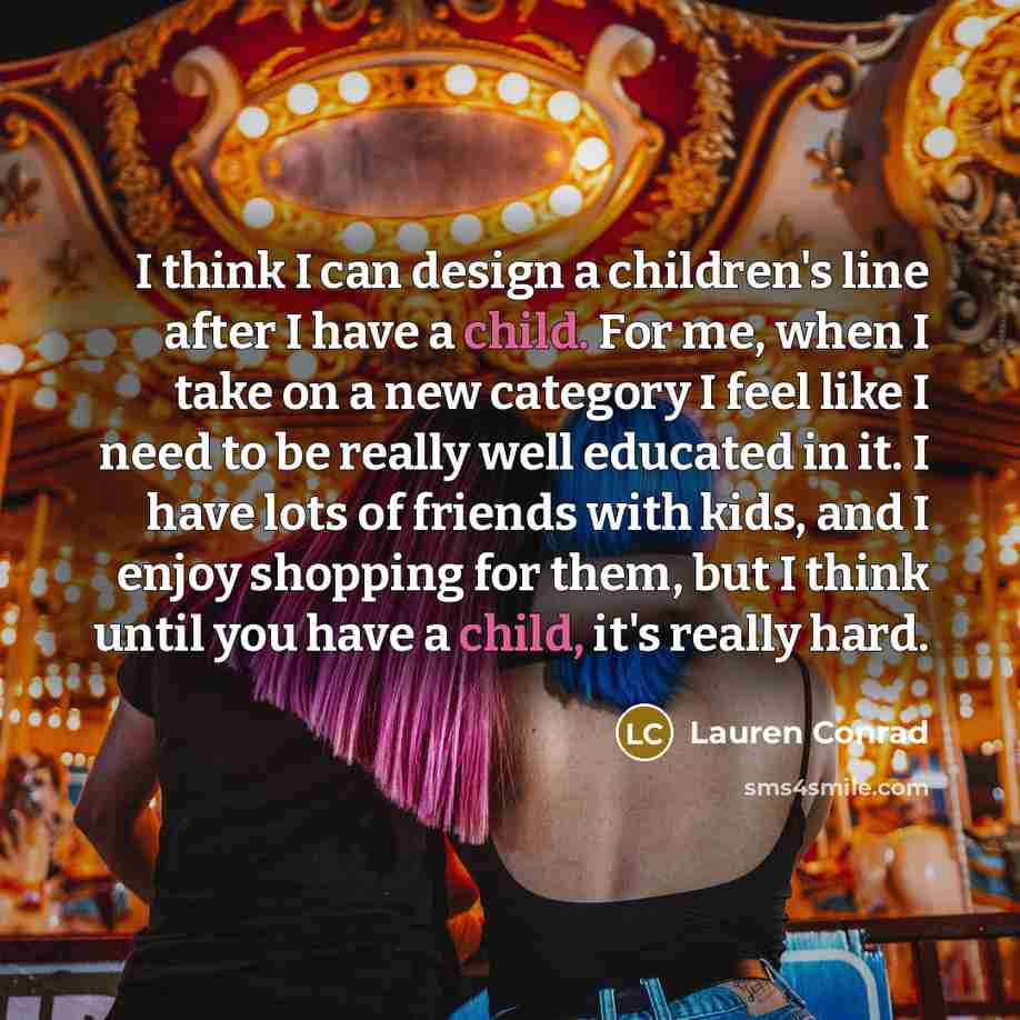 “I think I can design a children's line after I…” quote by Lauren Conrad