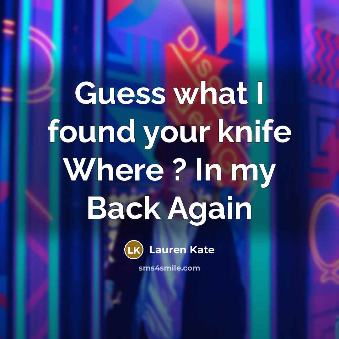 “Guess what I found your knife Where ? In my…” quote by Lauren Kate